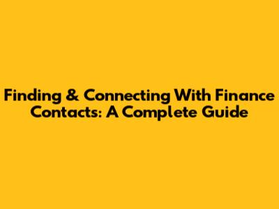 Finding & Connecting With Finance Contacts: A Complete Guide