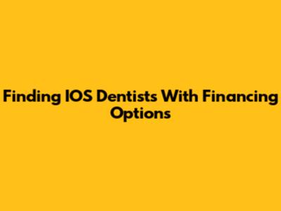 Finding IOS Dentists With Financing Options