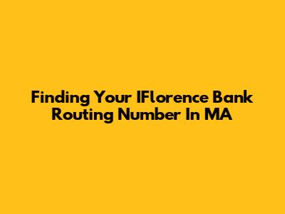 Finding Your IFlorence Bank Routing Number In MA