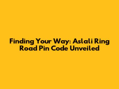 Finding Your Way: Aslali Ring Road Pin Code Unveiled