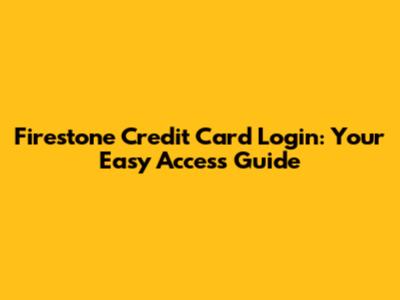 Firestone Credit Card Login: Your Easy Access Guide