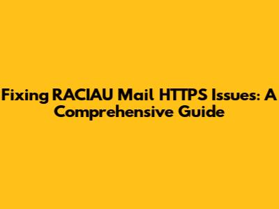 Fixing RACIAU Mail HTTPS Issues: A Comprehensive Guide