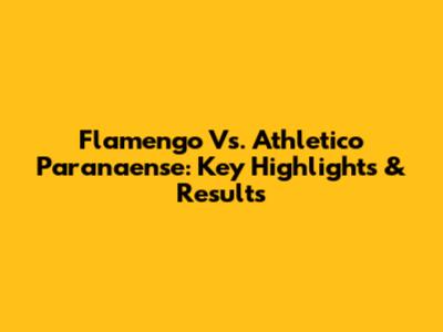 Flamengo Vs. Athletico Paranaense: Key Highlights & Results