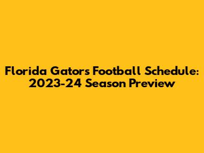 Florida Gators Football Schedule: 2023-24 Season Preview