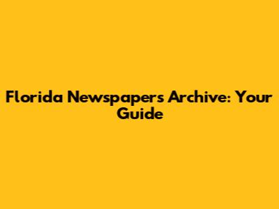 Florida Newspapers Archive: Your Guide