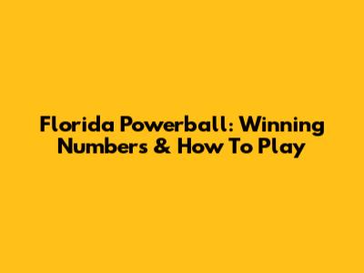Florida Powerball: Winning Numbers & How To Play