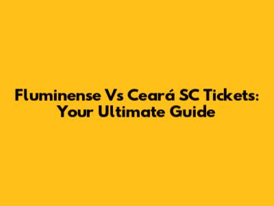 Fluminense Vs Ceará SC Tickets: Your Ultimate Guide