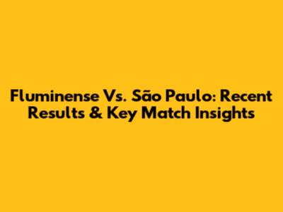 Fluminense Vs. São Paulo: Recent Results & Key Match Insights