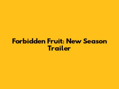 Forbidden Fruit: New Season Trailer
