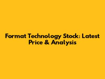 Format Technology Stock: Latest Price & Analysis