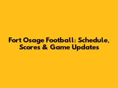 Fort Osage Football: Schedule, Scores & Game Updates