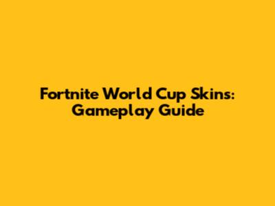 Fortnite World Cup Skins: Gameplay Guide
