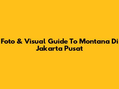 Foto & Visual Guide To Montana Di Jakarta Pusat