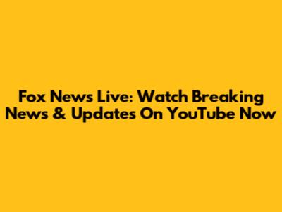 Fox News Live: Watch Breaking News & Updates On YouTube Now