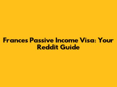 France's Passive Income Visa: Your Reddit Guide