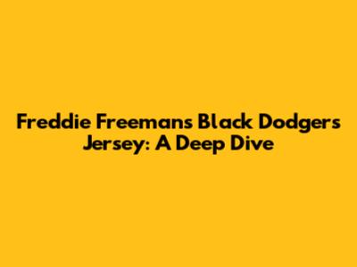 Freddie Freeman's Black Dodgers Jersey: A Deep Dive