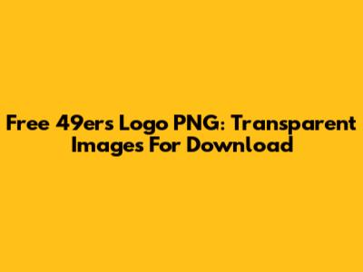 Free 49ers Logo PNG: Transparent Images For Download