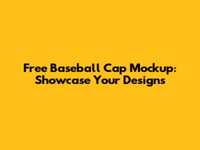 Free Baseball Cap Mockup: Showcase Your Designs
