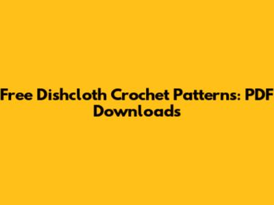 Free Dishcloth Crochet Patterns: PDF Downloads