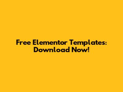 Free Elementor Templates: Download Now!