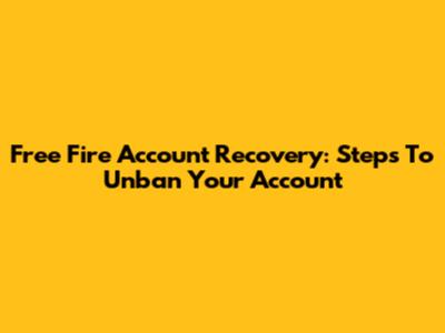 Free Fire Account Recovery: Steps To Unban Your Account