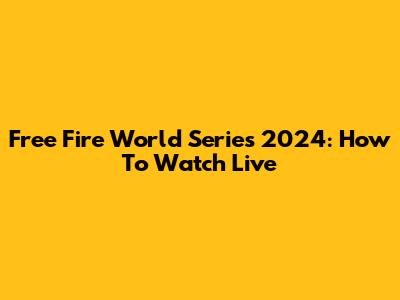 Free Fire World Series 2024: How To Watch Live