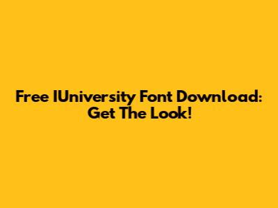 Free IUniversity Font Download: Get The Look!