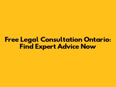 Free Legal Consultation Ontario: Find Expert Advice Now