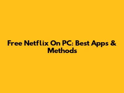 Free Netflix On PC: Best Apps & Methods
