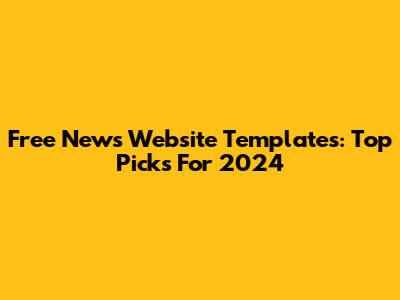 Free News Website Templates: Top Picks For 2024