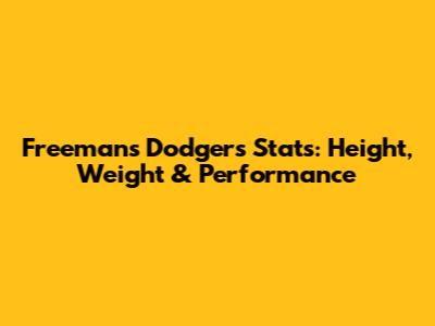 Freeman's Dodgers Stats: Height, Weight & Performance