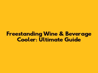 Freestanding Wine & Beverage Cooler: Ultimate Guide
