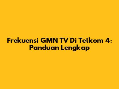 Frekuensi GMN TV Di Telkom 4: Panduan Lengkap