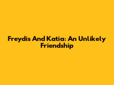 Freydis And Katia: An Unlikely Friendship
