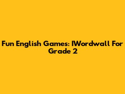 Fun English Games: IWordwall For Grade 2