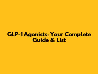 GLP-1 Agonists: Your Complete Guide & List