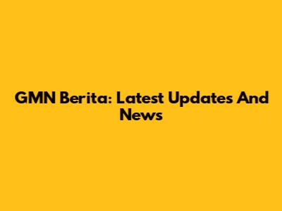 GMN Berita: Latest Updates And News