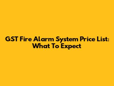 GST Fire Alarm System Price List: What To Expect