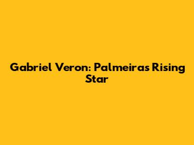 Gabriel Veron: Palmeiras' Rising Star