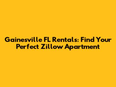 Gainesville FL Rentals: Find Your Perfect Zillow Apartment