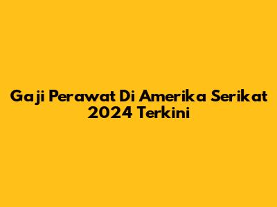 Gaji Perawat Di Amerika Serikat 2024 Terkini