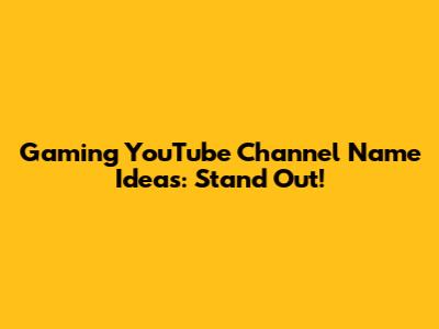 Gaming YouTube Channel Name Ideas: Stand Out!