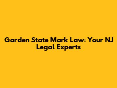 Garden State Mark Law: Your NJ Legal Experts