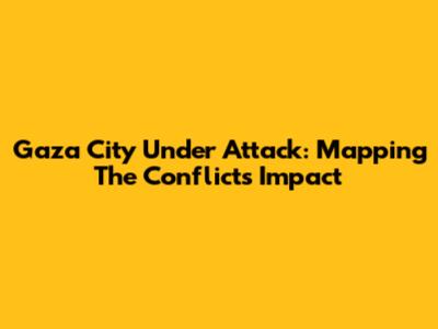 Gaza City Under Attack: Mapping The Conflict's Impact