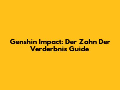 Genshin Impact: Der Zahn Der Verderbnis Guide
