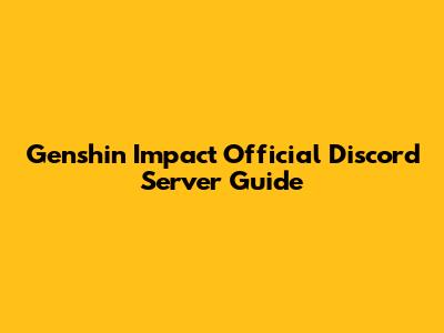 Genshin Impact Official Discord Server Guide