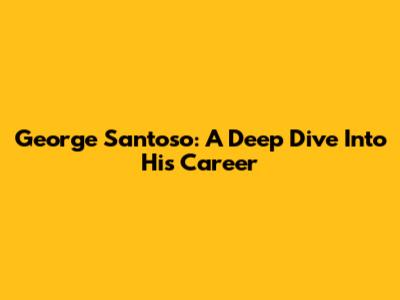 George Santoso: A Deep Dive Into His Career