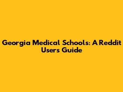 Georgia Medical Schools: A Reddit User's Guide