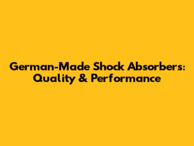 German-Made Shock Absorbers: Quality & Performance