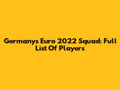 Germany's Euro 2022 Squad: Full List Of Players